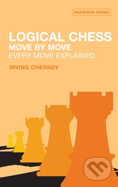 Kniha: Logical Chess : Move By Move (Irving Chernev). Batsford, 2003 Kniha: Logical Chess : Move By Move (Irving Chernev). Batsford, 2003