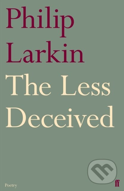 Kniha: The Less Deceived (Philip Larkin). Faber and Faber, 2011 Kniha: The Less Deceived (Philip Larkin). Faber and Faber, 2011