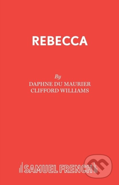 Kniha: Rebecca (Clifford Williams a Daphne Du Maurier). Samuel French, 1995 Kniha: Rebecca (Clifford Williams a Daphne Du Maurier). Samuel French, 1995