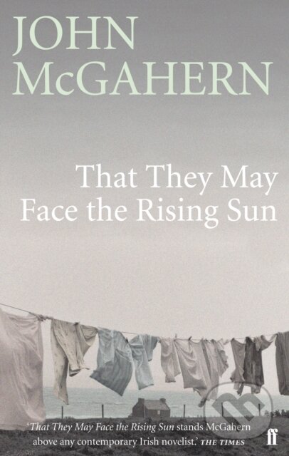 Kniha: That They May Face the Rising Sun (John McGahern). Faber and Faber, 2009 Kniha: That They May Face the Rising Sun (John McGahern). Faber and Faber, 2009