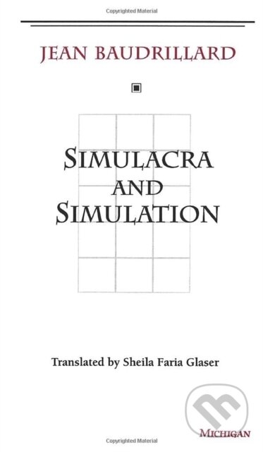 Kniha: Simulacra and Simulation (Jean Baudrillard). The University of Michigan Press, 1994 Kniha: Simulacra and Simulation (Jean Baudrillard). The University of Michigan Press, 1994