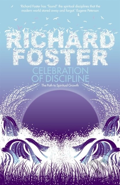 Kniha: Celebration of Discipline (Richard Foster). Hodder Faith, 2008 Kniha: Celebration of Discipline (Richard Foster). Hodder Faith, 2008