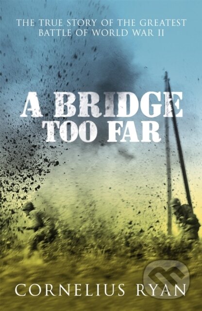 Kniha: A Bridge Too Far (Cornelius Ryan). Hodder Paperback, 2007 Kniha: A Bridge Too Far (Cornelius Ryan). Hodder Paperback, 2007