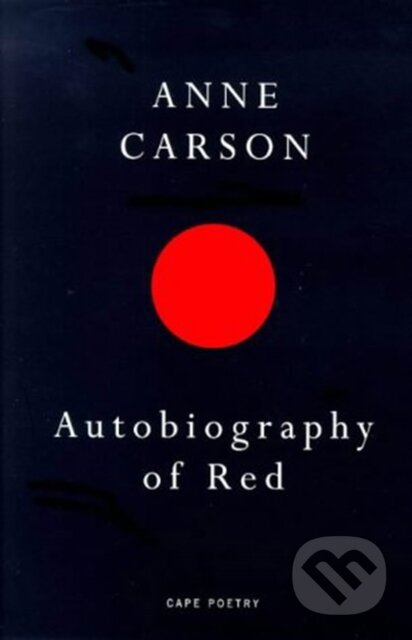 Kniha: Autobiography of Red (Anne Carson). Jonathan Cape, 1999 Kniha: Autobiography of Red (Anne Carson). Jonathan Cape, 1999