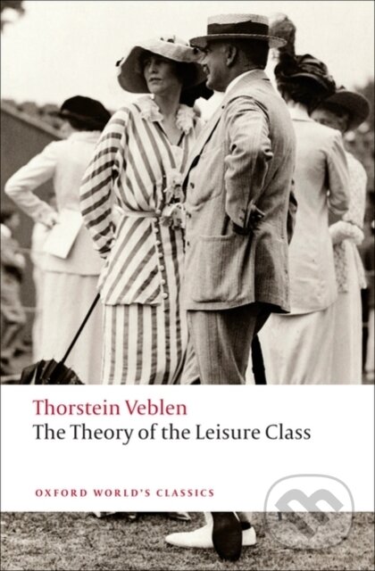 Kniha: The Theory of the Leisure Class (Martha Banta a Thorstein Veblen). Oxford University Press, 2009 Kniha: The Theory of the Leisure Class (Martha Banta a Thorstein Veblen). Oxford University Press, 2009
