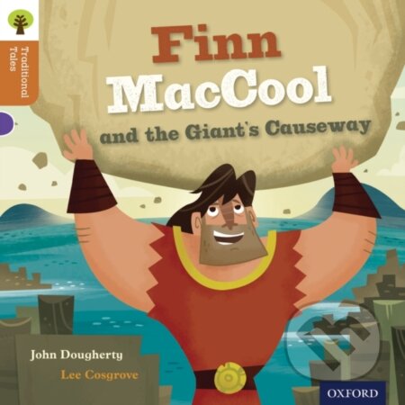Kniha: Oxford Reading Tree Traditional Tales: Level 8: Finn Maccool and the Giant's Causeway (Charlotte Raby, John Dougherty, Nikki Gamble a Teresa Heapy). Oxford University Press, 2011 Kniha: Oxford Reading Tree Traditional Tales: Level 8: Finn Maccool and the Giant's Causeway (Charlotte Raby, John Dougherty, Nikki Gamble a Teresa Heapy). Oxford University Press, 2011