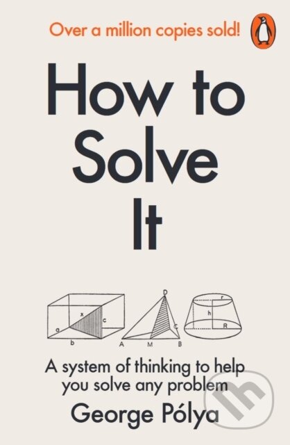 Kniha: How to Solve It (George Polya). Penguin Books, 1990 Kniha: How to Solve It (George Polya). Penguin Books, 1990