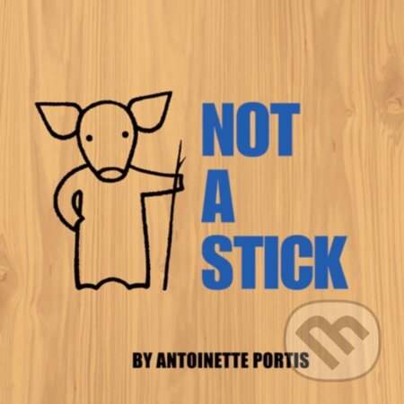 Kniha: Not A Stick (Antoinette Portis). HarperCollins, 2009 Kniha: Not A Stick (Antoinette Portis). HarperCollins, 2009
