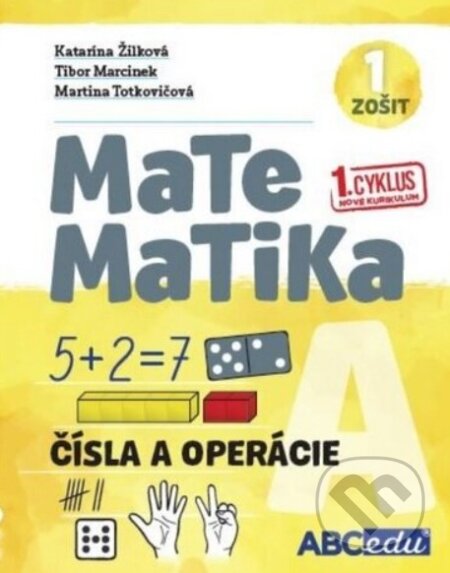 Kniha: MATEMATIKA A1 - Čísla o operácie - pracovný zošit A, časť 1. pre 1.cyklus nového kurikula (ABCedu). ABCedu, 2024 Kniha: MATEMATIKA A1 - Čísla o operácie - pracovný zošit A, časť 1. pre 1.cyklus nového kurikula (ABCedu). ABCedu, 2024