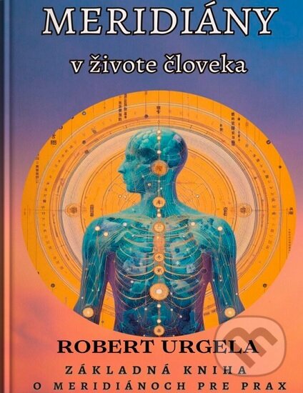 Kniha: Meridiány v živote človeka (Robert Urgela). Asociácia orientálnych umení a metód, 2024 Kniha: Meridiány v živote človeka (Robert Urgela). Asociácia orientálnych umení a metód, 2024