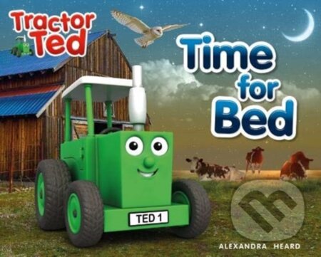 Kniha: Tractor Ted 'Time For Bed' (Alexandra Heard). Tractorland, 2018 Kniha: Tractor Ted 'Time For Bed' (Alexandra Heard). Tractorland, 2018