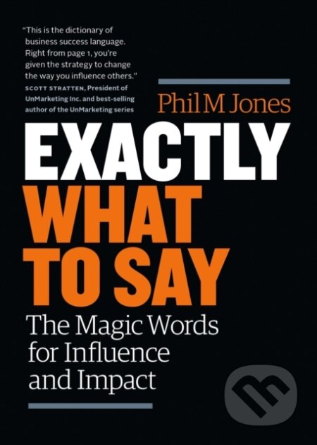 Kniha: Exactly What to Say (Phil M. Jones). Page Two, 2018 Kniha: Exactly What to Say (Phil M. Jones). Page Two, 2018