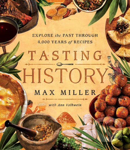Kniha: Tasting History (Ann Volkwein a Max Miller). Simon Element, 2023 Kniha: Tasting History (Ann Volkwein a Max Miller). Simon Element, 2023