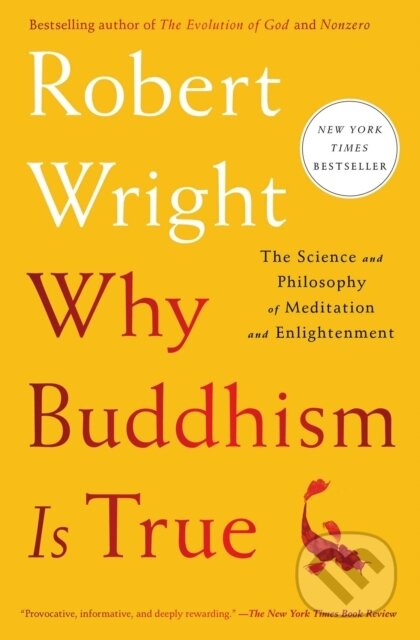 Kniha: Why Buddhism Is True (Robert Wright). Simon & Schuster, 2018 Kniha: Why Buddhism Is True (Robert Wright). Simon & Schuster, 2018