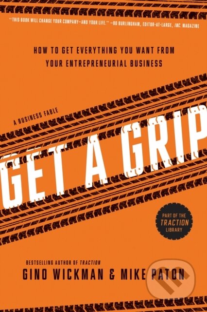 Kniha: Get A Grip (Gino Wickman a Mike Paton). BenBella Books, 2014 Kniha: Get A Grip (Gino Wickman a Mike Paton). BenBella Books, 2014