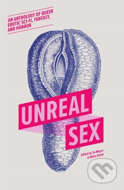 Kniha: Unreal Sex (Adam Zmith a So Mayer). Cipher Press, 2021 Kniha: Unreal Sex (Adam Zmith a So Mayer). Cipher Press, 2021