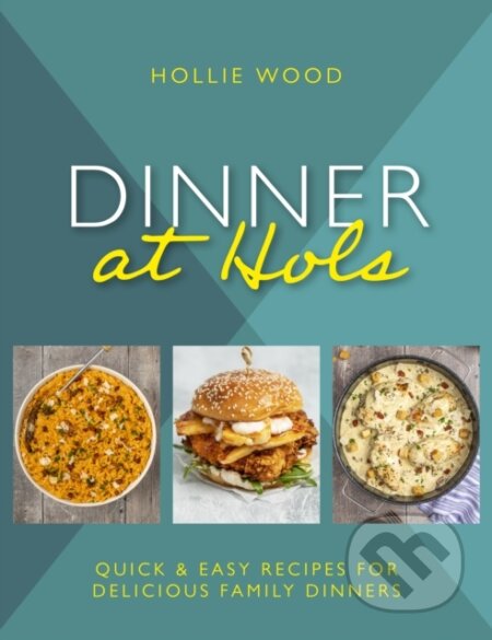Kniha: Dinner At Hol's (Hollie Wood). Meze Publishing, 2023 Kniha: Dinner At Hol's (Hollie Wood). Meze Publishing, 2023