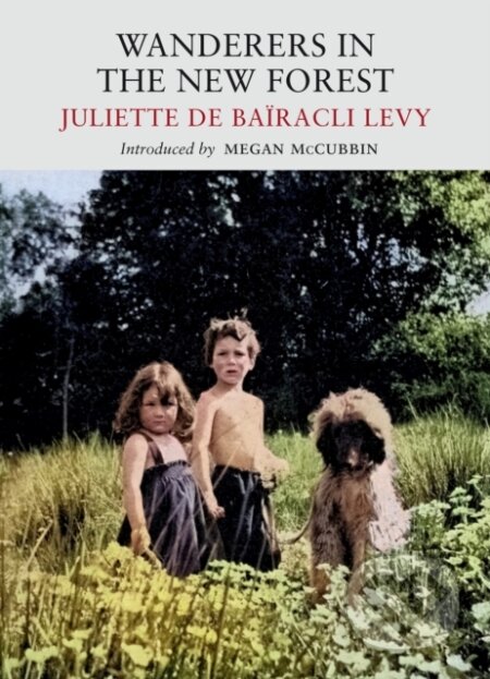 Kniha: Wanderers in the New Forest (Juliette de Bairacli Levy). , 2023 Kniha: Wanderers in the New Forest (Juliette de Bairacli Levy). , 2023