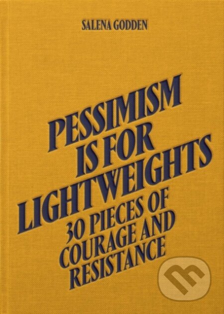 Kniha: Pessimism is for Lightweights: 30 Pieces of Courage and Resistance - Salena Godden (Hardback) (Salena Godden). , 2023 Kniha: Pessimism is for Lightweights: 30 Pieces of Courage and Resistance - Salena Godden (Hardback) (Salena Godden). , 2023