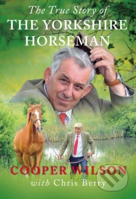 Kniha: True Story Of The Yorkshire Horseman (Cooper Wilson). Great Northern Books Ltd, 2022 Kniha: True Story Of The Yorkshire Horseman (Cooper Wilson). Great Northern Books Ltd, 2022