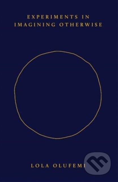 Kniha: Experiments in Imagining Otherwise (Lola Olufemi). , 2021 Kniha: Experiments in Imagining Otherwise (Lola Olufemi). , 2021