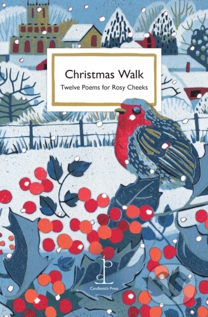 Kniha: Christmas Walk Twelve Poems For Rosy Che (Various Authors). Candlestick Press, 2023 Kniha: Christmas Walk Twelve Poems For Rosy Che (Various Authors). Candlestick Press, 2023