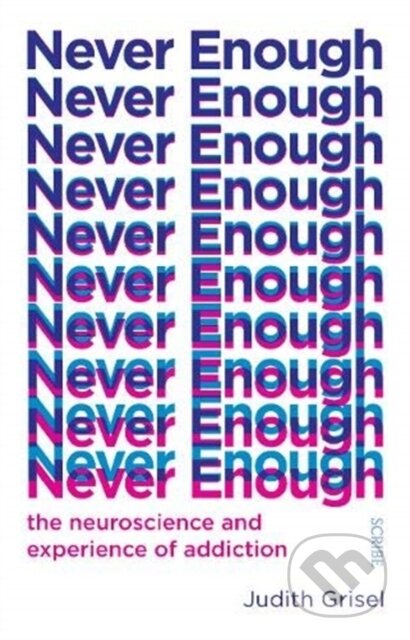 Kniha: Never Enough (Judith Grisel). Scribe Publications, 2019 Kniha: Never Enough (Judith Grisel). Scribe Publications, 2019