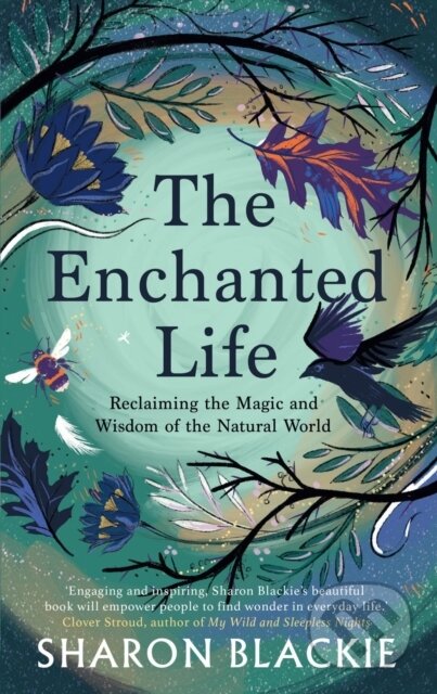 Kniha: The Enchanted Life (Sharon Blackie). September Publishing, 2021 Kniha: The Enchanted Life (Sharon Blackie). September Publishing, 2021
