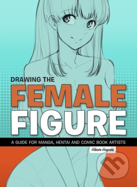 Kniha: Drawing the Female Figure (Hikaru Hayashi). Korero, 2022 Kniha: Drawing the Female Figure (Hikaru Hayashi). Korero, 2022