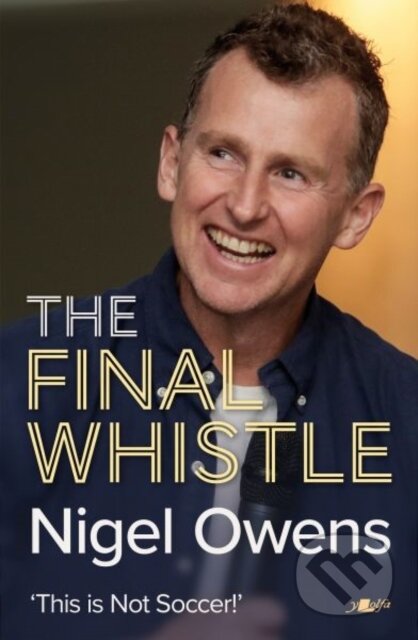 Kniha: Nigel Owens: The Final Whistle (Nigel Owens). Y Lolfa, 2022 Kniha: Nigel Owens: The Final Whistle (Nigel Owens). Y Lolfa, 2022