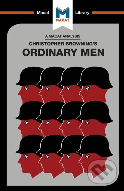 Kniha: An Analysis of Christopher R. Browning's Ordinary Men (James Chappel a Tom Stammers). , 2017 Kniha: An Analysis of Christopher R. Browning's Ordinary Men (James Chappel a Tom Stammers). , 2017