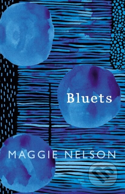 Kniha: Bluets (Maggie Nelson). Jonathan Cape, 2017 Kniha: Bluets (Maggie Nelson). Jonathan Cape, 2017