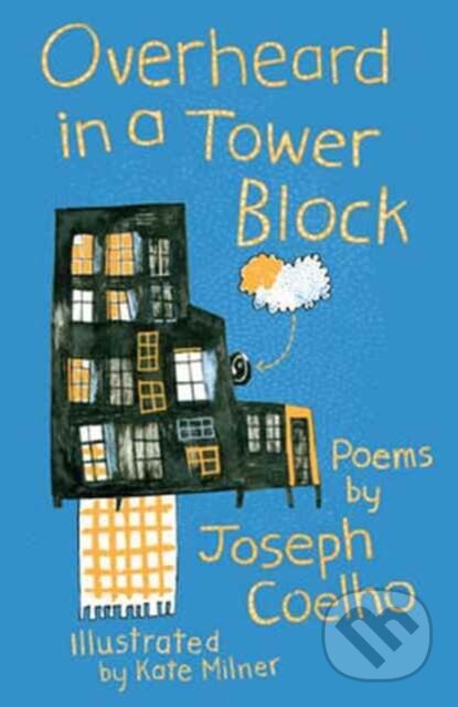 Kniha: Overheard in a Tower Block (Joseph Coelho). Otter-Barry Books, 2017 Kniha: Overheard in a Tower Block (Joseph Coelho). Otter-Barry Books, 2017