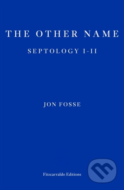 Kniha: The Other Name — WINNER OF THE 2023 NOBEL PRIZE IN LITERATURE (Jon Fosse). Fitzcarraldo Editions, 2019 Kniha: The Other Name — WINNER OF THE 2023 NOBEL PRIZE IN LITERATURE (Jon Fosse). Fitzcarraldo Editions, 2019