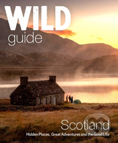 Kniha: Wild Guide Scotland (David Cooper, Kimberley Grant a Richard Gaston). , 2022 Kniha: Wild Guide Scotland (David Cooper, Kimberley Grant a Richard Gaston). , 2022