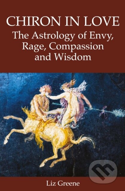 Kniha: Chiron in Love: The Astrology of Envy, Rage, Compassion and Wisdom (Liz Greene). , 2023 Kniha: Chiron in Love: The Astrology of Envy, Rage, Compassion and Wisdom (Liz Greene). , 2023