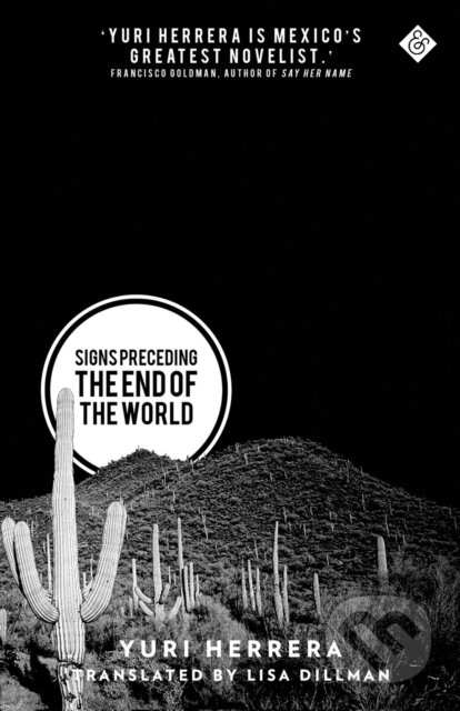 Kniha: Signs Preceding the End of the World (Lisa Dillman a Yuri Herrera). And Other Stories, 2015 Kniha: Signs Preceding the End of the World (Lisa Dillman a Yuri Herrera). And Other Stories, 2015