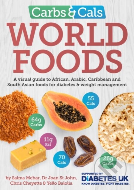 Kniha: Carbs & Cals World Foods (Dr Joan St John, Chris Cheyette, Salma Mehar a Yello Balolia). Chello, 2019 Kniha: Carbs & Cals World Foods (Dr Joan St John, Chris Cheyette, Salma Mehar a Yello Balolia). Chello, 2019