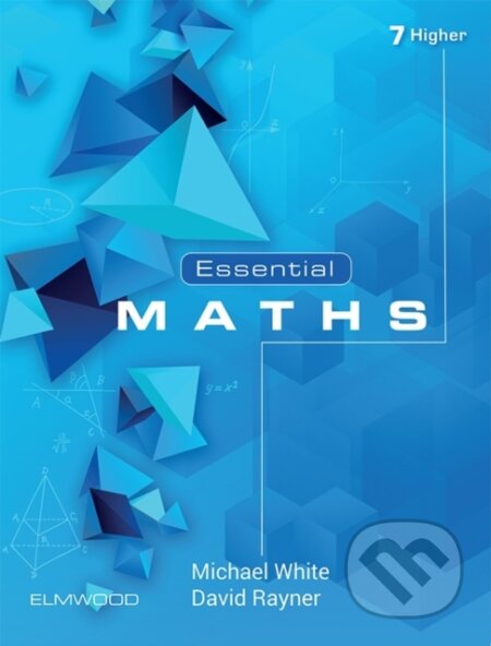 Kniha: Essential Maths 7 Higher (David Rayner a Michael White). Elmwood Press, 2019 Kniha: Essential Maths 7 Higher (David Rayner a Michael White). Elmwood Press, 2019
