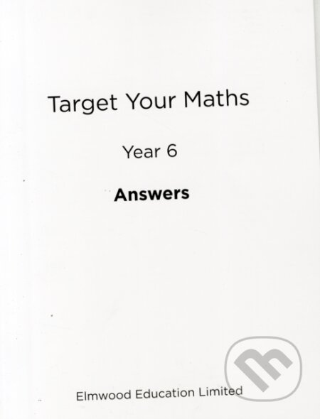 Kniha: Target Your Maths Year 6 Answer Book (Stephen Pearce). Elmwood Press, 2014 Kniha: Target Your Maths Year 6 Answer Book (Stephen Pearce). Elmwood Press, 2014