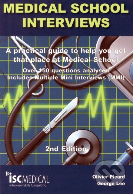 Kniha: Medical School Interviews: a Practical Guide to Help You Get That Place at Medical School - Over 150 Questions Analysed. Includes Mini-multi Interviews (George Lee a Olivier Picard). , 2013 Kniha: Medical School Interviews: a Practical Guide to Help You Get That Place at Medical School - Over 150 Questions Analysed. Includes Mini-multi Interviews (George Lee a Olivier Picard). , 2013