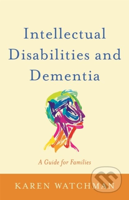 Kniha: Intellectual Disabilities and Dementia (Karen Watchman). Jessica Kingsley, 2017 Kniha: Intellectual Disabilities and Dementia (Karen Watchman). Jessica Kingsley, 2017