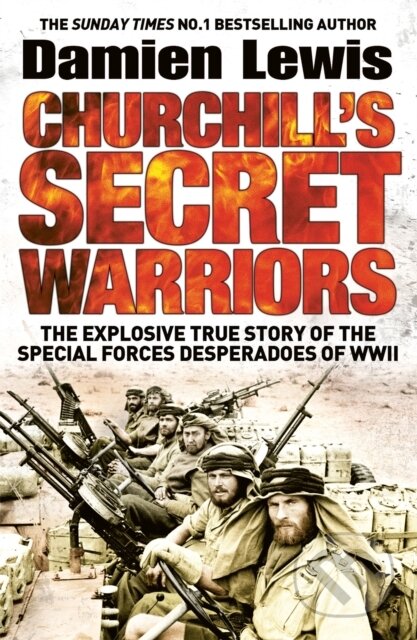 Kniha: Churchill's Secret Warriors (Damien Lewis). Quercus, 2015 Kniha: Churchill's Secret Warriors (Damien Lewis). Quercus, 2015