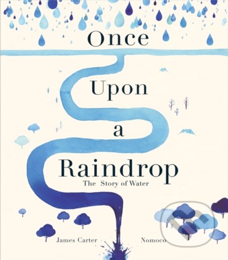 Kniha: Once Upon a Raindrop (James Carter). Caterpillar Books, 2020 Kniha: Once Upon a Raindrop (James Carter). Caterpillar Books, 2020