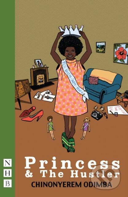 Kniha: Princess & The Hustler (Chinonyerem Odimba). Nick Hern Books, 2019 Kniha: Princess & The Hustler (Chinonyerem Odimba). Nick Hern Books, 2019