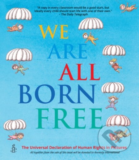 Kniha: We Are All Born Free (Amnesty International). Frances Lincoln, 2015 Kniha: We Are All Born Free (Amnesty International). Frances Lincoln, 2015