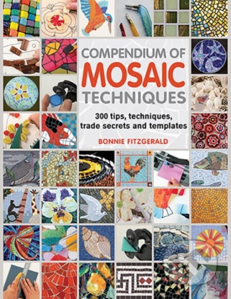 Kniha: Compendium of Mosaic Techniques (Bonnie Fitzgerald). Search Press, 2012 Kniha: Compendium of Mosaic Techniques (Bonnie Fitzgerald). Search Press, 2012