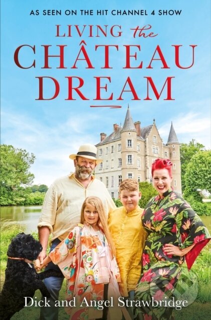 Kniha: Living the Chateau Dream (Angel Strawbridge a Dick Strawbridge). Seven Dials, 2022 Kniha: Living the Chateau Dream (Angel Strawbridge a Dick Strawbridge). Seven Dials, 2022
