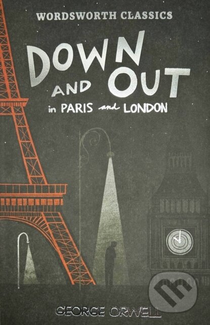 Kniha: Down and Out in Paris and London & The Road to Wigan Pier (Georgr Orwell). Wordsworth Editions, 2021 Kniha: Down and Out in Paris and London & The Road to Wigan Pier (Georgr Orwell). Wordsworth Editions, 2021