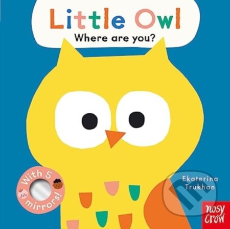 Kniha: Baby Faces: Little Owl, Where Are You? (Ekaterina Trukhan). Nosy Crow, 2023 Kniha: Baby Faces: Little Owl, Where Are You? (Ekaterina Trukhan). Nosy Crow, 2023